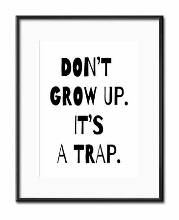 DON'T GROW UP IT'S A TRAP obraz w czarnej ramie, 21x26 cm